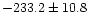 $-233.2\pm 10.8$