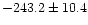 $-243.2\pm 10.4$
