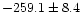 $-259.1\pm 8.4$