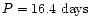 $P = 16.4~{\rm days}$