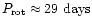 $P_{\rm rot} \approx 29~{\rm days}$