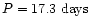 $P = 17.3~{\rm days}$