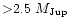 ${>} 2.5~M_{\rm Jup}$