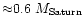 ${\approx} 0.6~M_{\rm Saturn}$