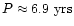 $P \approx 6.9~{\rm yrs}$