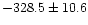 $-328.5\pm 10.6$