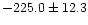 $-225.0\pm 12.3$