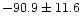 $-90.9\pm 11.6$