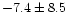 $-7.4\pm 8.5$