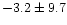 $-3.2\pm 9.7$