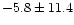 $-5.8\pm 11.4$