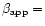 $\beta_{\rm app}=$
