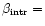 $\beta_{\rm intr}=$