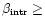 $\beta_{\rm intr} \geq $