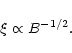 \begin{displaymath}%
\xi \propto B^{-1/2}.
\end{displaymath}