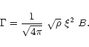 \begin{displaymath}%
\Gamma = \frac{1}{\sqrt{4\pi}} \hspace{.05 in}
\sqrt{\rho} \hspace{.05 in} \xi^{2} \hspace{.05 in} B .
\end{displaymath}