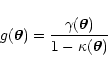 \begin{displaymath}g(\vec{\theta})={\gamma(\vec{\theta})\over 1-\kappa(\vec{\theta})}
\end{displaymath}