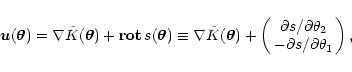 \begin{displaymath}{\vec u}(\vec{\theta})=\nabla\tilde K(\vec{\theta})+{\bf rot}...
...al s/\partial \theta_2
\cr
-\partial s/\partial \theta_1\cr },
\end{displaymath}