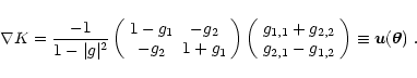 \begin{displaymath}\nabla K=
\frac{-1}{1-\vert g\vert^2}
\left(
\begin{array}{cc...
...,1}-g_{1,2}
\end{array}\right)
\equiv {\vec u}(\vec\theta)\; .
\end{displaymath}