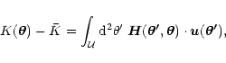 \begin{displaymath}K(\vec{\theta})-\bar K=\int_{\cal U} {\rm d}^2\theta'\;\vec
H(\vec{\theta'},\vec{\theta})\cdot {\vec u}(\vec{\theta'}),
\end{displaymath}