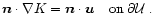 $\vec n\cdot \nabla K=\vec n\cdot {\vec u}\quad {\rm on}\;\partial{\cal U}\; .$