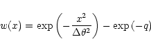 \begin{displaymath}w(x)=\exp\left({-{x^2\over \Delta\theta^2}}\right)-\exp\left({-q}\right)
\end{displaymath}