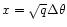 $x=\sqrt{q}\Delta\theta$