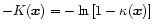 $- K({\vec x}) = - \ln \left\lbrack{1 -\kappa ({\vec x})}\right\rbrack$