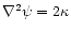 $\nabla^2 \psi=2\kappa$