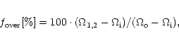 \begin{eqnarray*}f_{\rm over}[\%]=100\cdot(\Omega_{\rm 1,2}-\Omega_{\rm i})/(\Omega_{\rm o}-
\Omega_{\rm i}),
\end{eqnarray*}