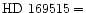 ${\rm HD \ 169515=}$