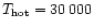 $T_{\rm hot}=30\,000$