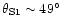 $\theta_{\rm S1}\sim 49^\circ$