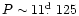 ${P\sim 11\hbox{$.\!\!^{\rm d}$ }125}$