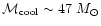 ${\cal M}_{\rm cool}\sim 47~{M_{\odot}}$