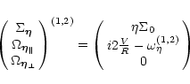 \begin{displaymath}
\pmatrix{\Sigma_{\vec\eta} \cr \Omega_{\vec\eta_\parallel} \...
...ta\Sigma_0 \cr
i 2\frac{V}{R} - \omega^{(1,2)}_{\eta } \cr 0}
\end{displaymath}
