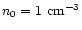 $n_0 = 1~{\rm cm}^{-3}$