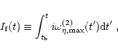 \begin{displaymath}I_{\rm f}(t) \equiv \int_{t_{\rm b}}^{t} i\omega^{(2)}_{\eta,{\rm max}}(t')
{\rm d}t' \ ,
\end{displaymath}