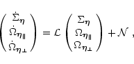 \begin{displaymath}
\pmatrix{
\dot\Sigma_{\vec\eta} \cr
\dot\Omega_{\vec\eta_\p...
...ec\eta_\parallel} \cr
\Omega_{\vec\eta_\perp}
}
+ {\cal N} \ ,
\end{displaymath}