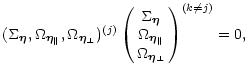 $\displaystyle (\Sigma_{\vec\eta},
\Omega_{\vec\eta_\parallel},\Omega_{\vec\eta_...
...a} \cr
\Omega_{\vec\eta_\parallel} \cr
\Omega_{\vec\eta_\perp}
}^{(k\not=j)}=0,$