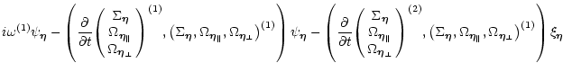 $\displaystyle i\omega^{(1)}\psi_{\vec\eta}
- \left(
\frac{\partial}{\partial t}...
...\vec\eta_\parallel},\Omega_{\vec\eta_\perp}\right)^{(1)}
\right)
\xi_{\vec\eta}$