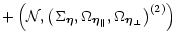 $\displaystyle + \left(\cal N \rm ,
\left(\Sigma_{\vec\eta},\Omega_{\vec\eta_\parallel},\Omega_{\vec\eta_\perp}\right)^{(2)}
\right)$