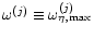 $\omega^{(j)} \equiv \omega^{(j)}_{\eta, {\rm max}}$