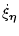 $\displaystyle \dot\xi_{\vec\eta}$