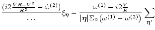 $\displaystyle \frac{(i 2\frac{\dot VR-V^2}{R^2} - \dot{\omega}^{(2)})}{\dots}
\...
...\vec\eta\vert\Sigma_0\left( \omega^{(1)}-\omega^{(2)}\right) }
\sum_{\vec\eta'}$