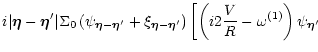$\displaystyle i\vert\vec\eta-\vec\eta'\vert \Sigma_0
\left( \psi_{\vec\eta-\vec...
...right)
\left[
\left( i2\frac{V}{R}-\omega^{(1)}\right) \psi_{\vec\eta'}
\right.$
