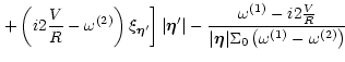 $\displaystyle \left.
+\left( i2\frac{V}{R}-\omega^{(2)}\right) \xi_{\vec\eta'}
...
...rac{V}{R}}
{\vert\vec\eta\vert\Sigma_0\left( \omega^{(1)}-\omega^{(2)}\right) }$