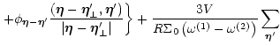 $\displaystyle \left.+
\phi_{\vec\eta-\vec\eta'}
\frac{(\vec\eta-\vec\eta'_{\per...
...
+\frac{3V}{R\Sigma_0 \left( \omega^{(1)}-\omega^{(2)}\right)}
\sum_{\vec\eta'}$