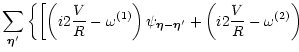 $\displaystyle \sum_{\vec\eta'}
\left\{ \left[
\left( i2\frac{V}{R}-\omega^{(1)}...
...{\vec\eta-\vec\eta'} +
\left( i2\frac{V}{R}-\omega^{(2)}\right)
\right.
\right.$