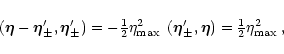 \begin{displaymath}
\begin{array}{ll}
(\vec\eta-\vec\eta'_{\pm}, \vec\eta'_{\pm...
...eta'_{\pm}, \vec\eta)=\frac{1}{2}\eta^2_{\rm max}
\end{array},
\end{displaymath}